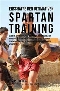 Erschaffe das ultimative Spartan-Training: Lerne die Geheimnisse und Tricks kennen, die von den besten Profi-Sportlern und ihren Trainern angewandt werden um deine Kondition, Athletik, Ernahr