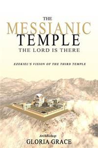 Messianic Temple: The LORD is There: Ezekiel's Vision of the Third Temple