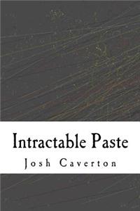 Intractable Paste