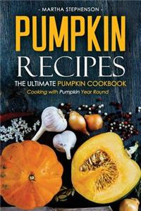 Pumpkin Recipes - The Ultimate Pumpkin Cookbook: Cooking with Pumpkin Year Round