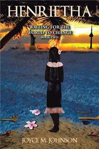 Henrietha: Waiting for the World to Change