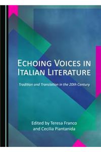 Echoing Voices in Italian Literature: Tradition and Translation in the 20th Century