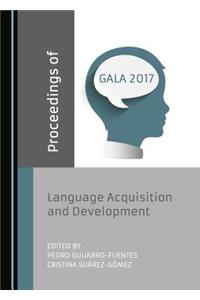 Proceedings of Gala 2017: Language Acquisition and Development