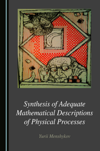 Synthesis of Adequate Mathematical Descriptions of Physical Processes