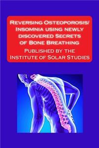 Reversing Osteoporosis/Insomnia using newly discovered Secrets of Bone Breathing