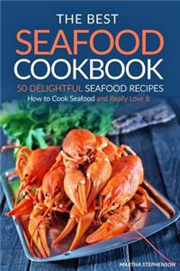 The Best Seafood Cookbook - 50 Delightful Seafood Recipes: How to Cook Seafood and Really Love It