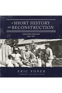 Short History of Reconstruction, Updated Edition Lib/E