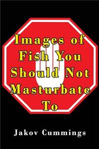 Images of Fish You Should Not Masturbate To