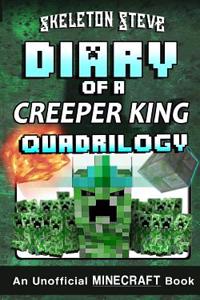 Minecraft Diary of a Creeper King Quadrilogy: Unofficial Minecraft Books for Kids, Teens, & Nerds - Adventure Fan Fiction Diary Series
