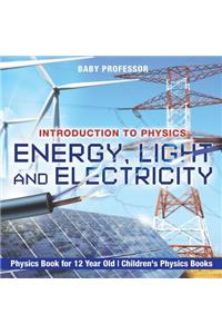 Energy, Light and Electricity - Introduction to Physics - Physics Book for 12 Year Old Children's Physics Books