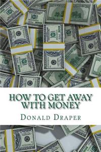 How to Get Away With Money