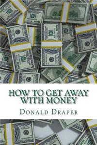How to Get Away with Money