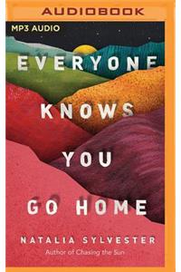 Everyone Knows You Go Home
