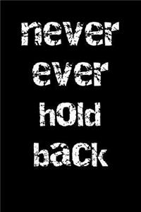 Never Ever Hold Back