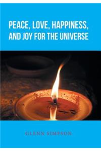 Peace, Love, Happiness, and Joy for the Universe