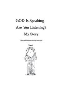 God Is Speaking - Are You Listening? My Story