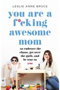 You Are a F*cking Awesome Mom