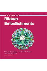 How to Make 100 Ribbon Embellishments