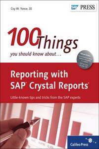 Reporting with SAP Crystal Reports: 100 Things You Should Know About...