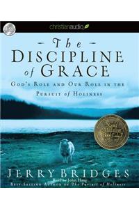 The Discipline of Grace: God's Role and Our Role in the Pursuit of Holiness