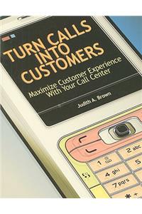 Turn Calls Into Customers: Maximize Customer Experience with Your Call Center