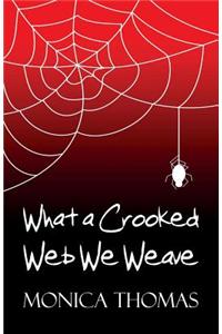 What a Crooked Web We Weave