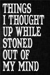Things I Thought Up While Stoned Out of My Mind