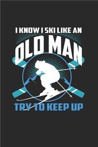 I Know I Ski Like An Old Man Try to Keep Up