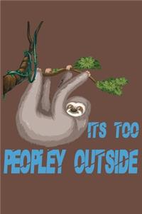 Its Too Peopley Outside notebook Gifts for Introverts Sloth