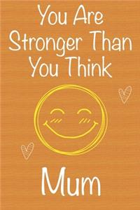 You Are Stronger Than You Think Mum