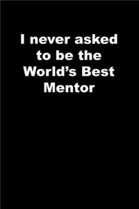 I never asked to be the World's Best Mentor