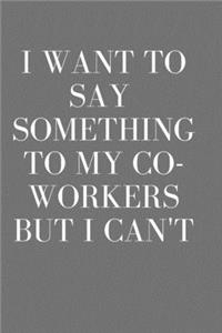 I Want to Say Something to My Co-Workers But I Can't