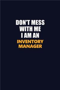 Don't Mess With Me Because I Am An Inventory Manager