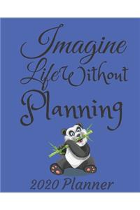 Imagine Life Without Planning: 2020 Weekly and Monthly Planner: Jan 1, 2020 to Dec 31, 2020 . Panda Themed Planner - Simple With Lots of Space to Write In. Suitable as Diary, Orga