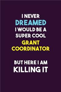 I Never Dreamed I would Be A Super Cool Grant Coordinator But Here I Am Killing It