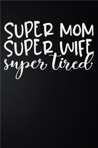 Super Mom Super Wife Super Tired