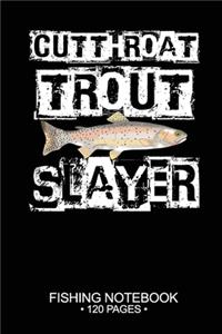 Cutthroat Trout Slayer Fishing Notebook 120 Pages