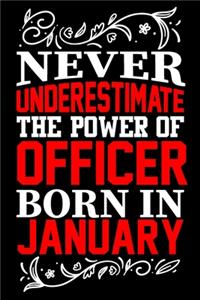 Never Underestimate The Power Of Officer Born In January