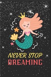 Never Stop Dreaming Mermaid Notebook