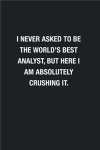 I Never Asked To Be The World's Best Analyst