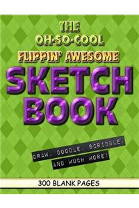 The Oh-So-Cool Flippin' Awesome Sketch Book