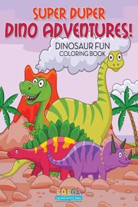 Super Duper Dino Adventures! Dinosaur Fun Coloring Book