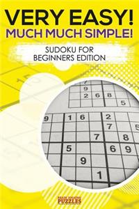 Very Easy! Much Much Simple! Sudoku For Beginners Edition