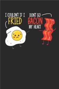 I Couldnt If I Fried Don't go Bacon My Heart