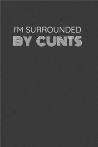 I'm Surrounded by Cunts
