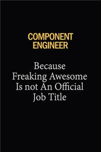 Component Engineer Because Freaking Awesome Is Not An Official Job Title