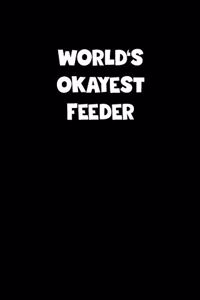 World's Okayest Feeder Notebook - Feeder Diary - Feeder Journal - Funny Gift for Feeder