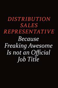 Distribution Sales Representative Because Freaking Awesome Is Not An Official job Title