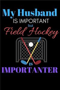 My Husband Is Important But Field Hockey Is Importanter