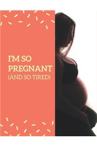 I'm So Pregnant And So Tired